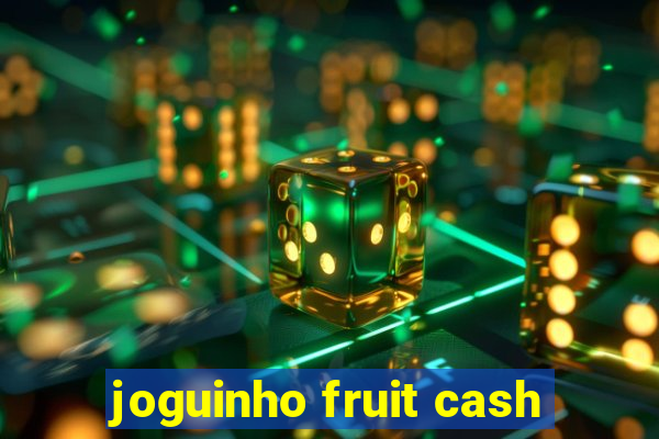 joguinho fruit cash